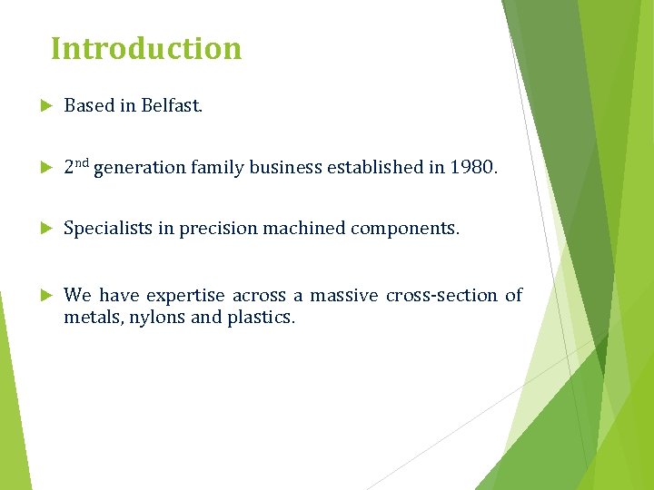 Introduction Based in Belfast. 2 nd generation family business established in 1980. Specialists in
