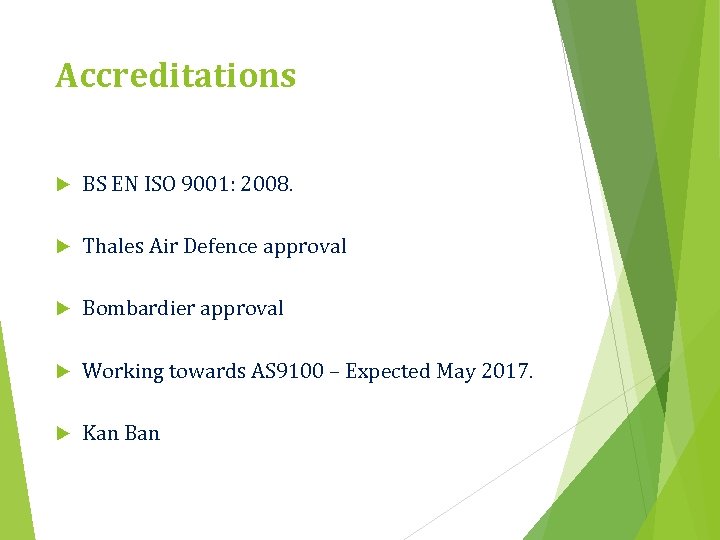 Accreditations BS EN ISO 9001: 2008. Thales Air Defence approval Bombardier approval Working towards