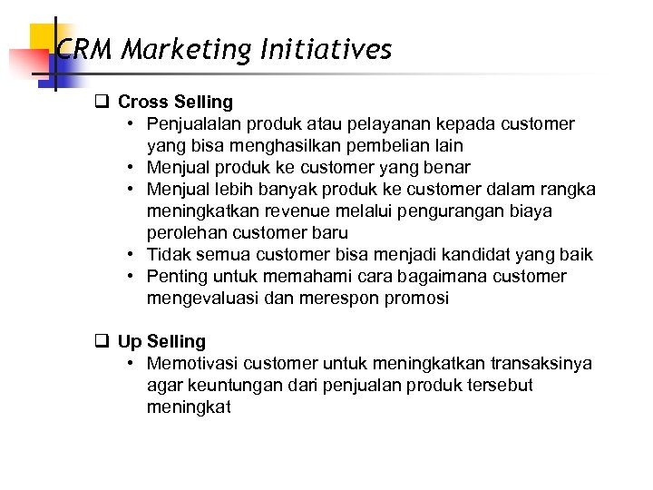 CRM Marketing Initiatives q Cross Selling • Penjualalan produk atau pelayanan kepada customer yang