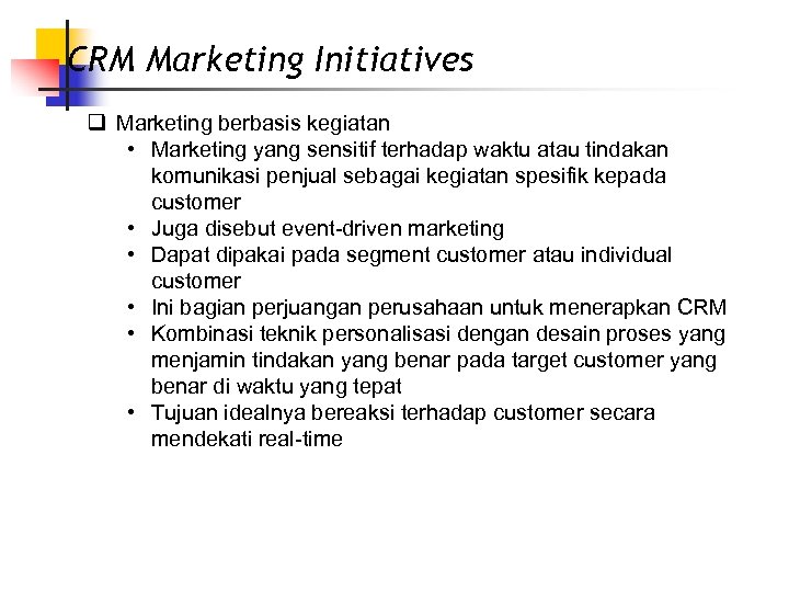 CRM Marketing Initiatives q Marketing berbasis kegiatan • Marketing yang sensitif terhadap waktu atau