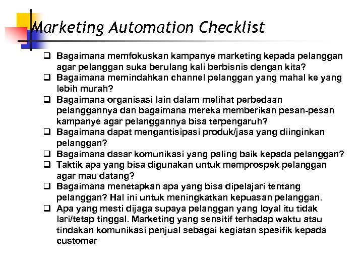 Marketing Automation Checklist q Bagaimana memfokuskan kampanye marketing kepada pelanggan agar pelanggan suka berulang