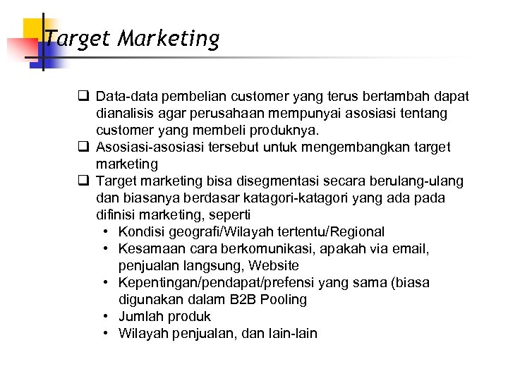 Target Marketing q Data-data pembelian customer yang terus bertambah dapat dianalisis agar perusahaan mempunyai
