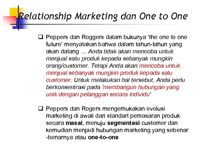Relationship Marketing dan One to One q Peppers dan Roggers dalam bukunya ‘the one