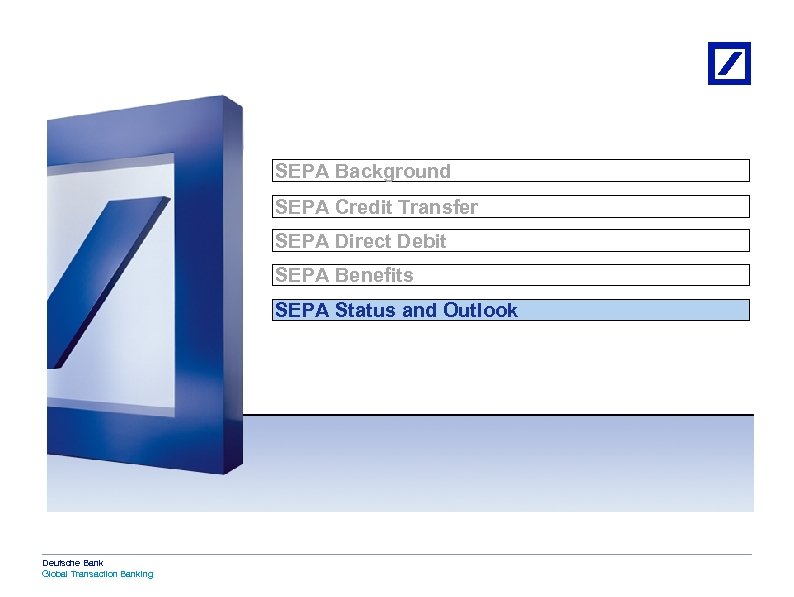 SEPA Background SEPA Credit Transfer SEPA Direct Debit SEPA Benefits SEPA Status and Outlook