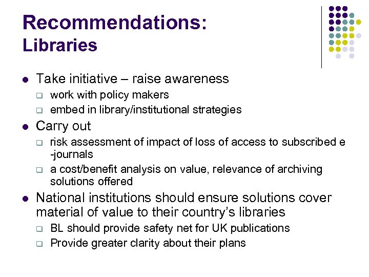 Recommendations: Libraries l Take initiative – raise awareness q q l Carry out q