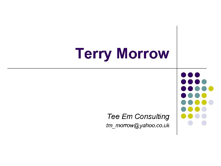Terry Morrow Tee Em Consulting tm_morrow@yahoo. co. uk 