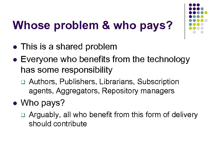 Whose problem & who pays? l l This is a shared problem Everyone who