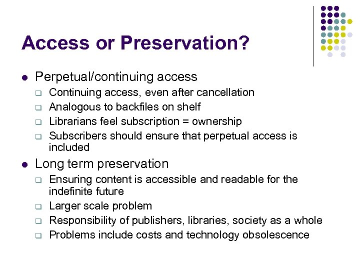 Access or Preservation? l Perpetual/continuing access q q l Continuing access, even after cancellation