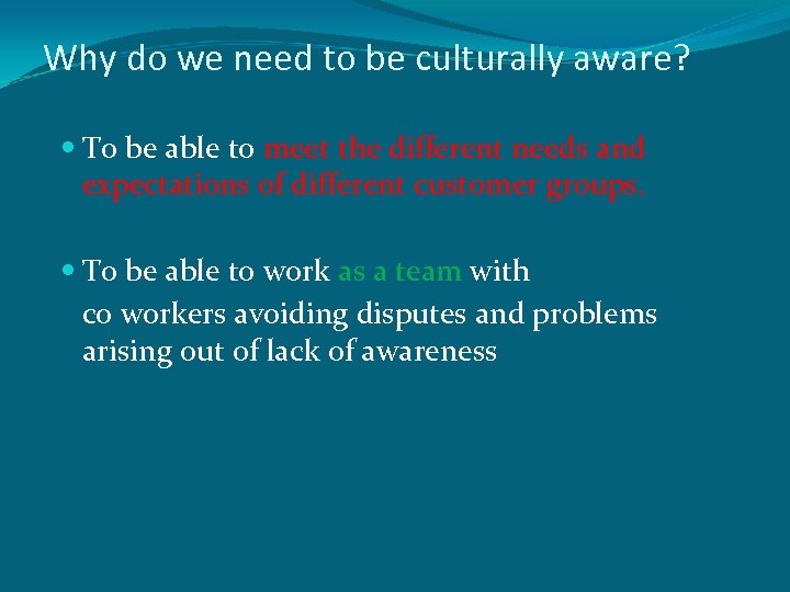 Why do we need to be culturally aware? To be able to meet the