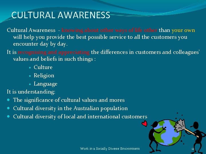 CULTURAL AWARENESS Cultural Awareness - knowing about other ways of life other than your