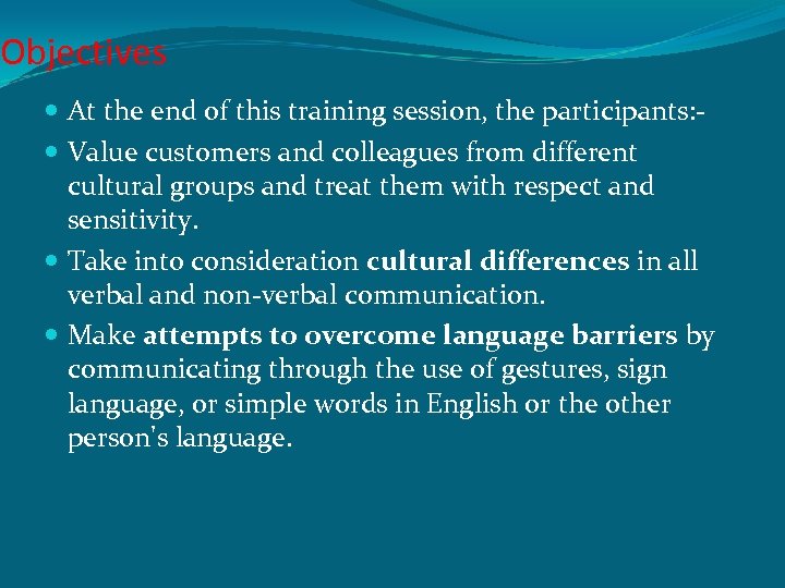 Objectives At the end of this training session, the participants: Value customers and colleagues