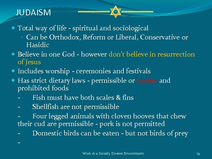 JUDAISM Total way of life - spiritual and sociological Can be Orthodox, Reform or