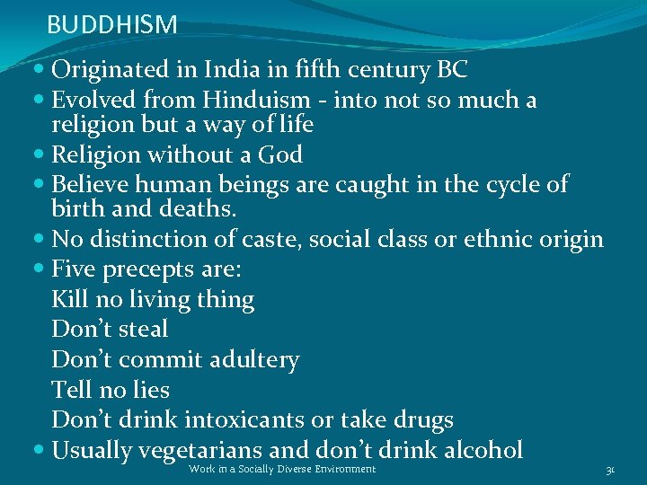 BUDDHISM Originated in India in fifth century BC Evolved from Hinduism - into not