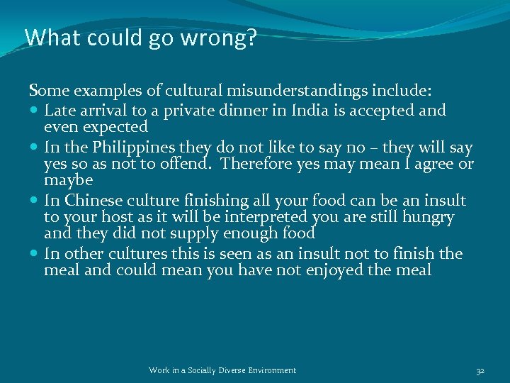 What could go wrong? Some examples of cultural misunderstandings include: Late arrival to a