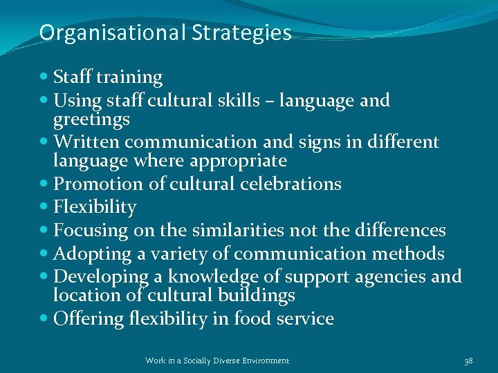 Organisational Strategies Staff training Using staff cultural skills – language and greetings Written communication