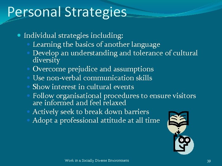 Personal Strategies Individual strategies including: Learning the basics of another language Develop an understanding