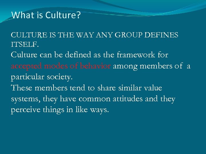 What is Culture? CULTURE IS THE WAY ANY GROUP DEFINES ITSELF. Culture can be