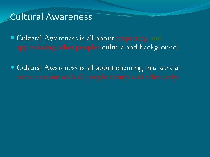 Cultural Awareness is all about respecting and appreciating other peoples culture and background. Cultural