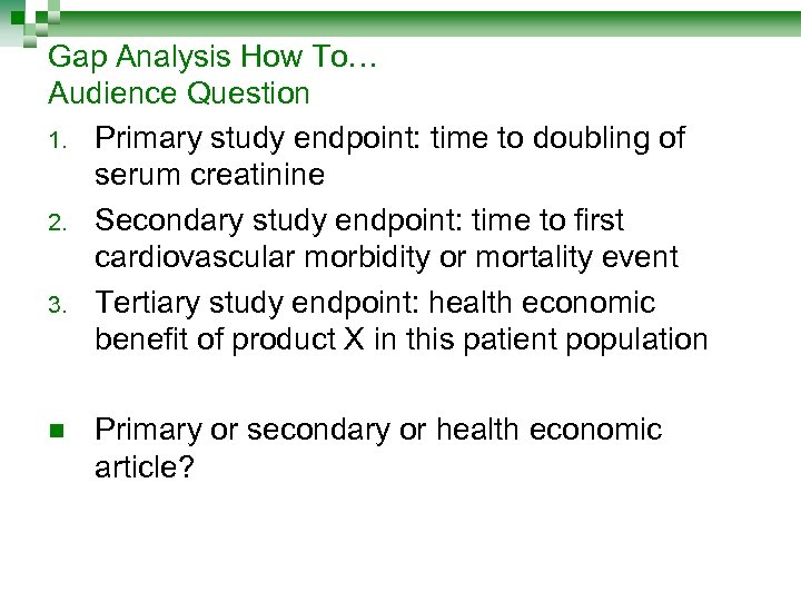 Gap Analysis How To… Audience Question 1. Primary study endpoint: time to doubling of