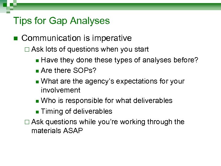 Tips for Gap Analyses n Communication is imperative ¨ Ask lots of questions when