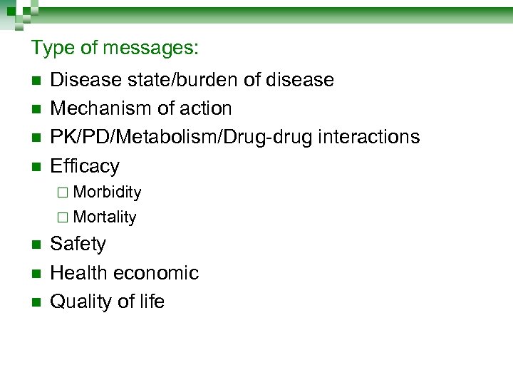 Type of messages: n n Disease state/burden of disease Mechanism of action PK/PD/Metabolism/Drug-drug interactions