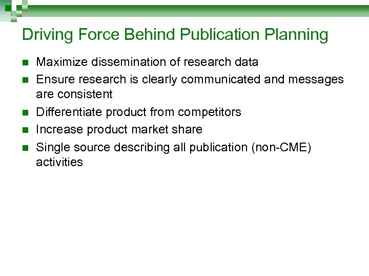 Driving Force Behind Publication Planning n n n Maximize dissemination of research data Ensure