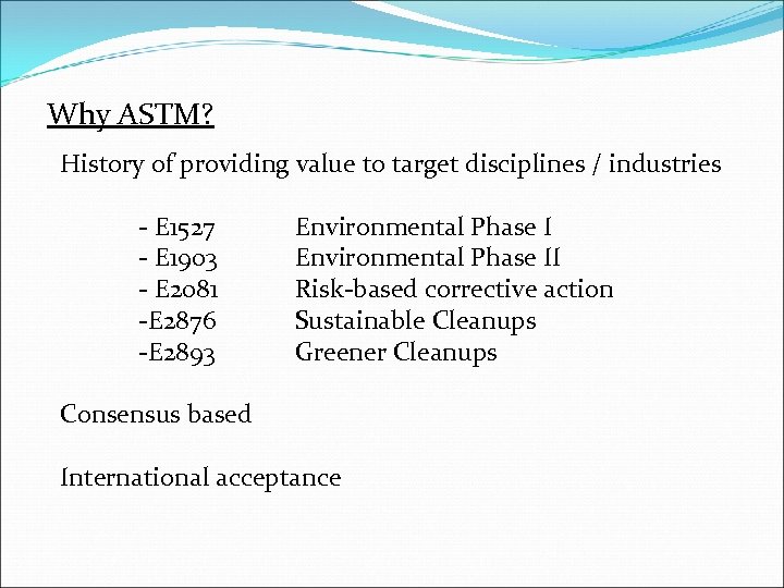 Why ASTM? History of providing value to target disciplines / industries - E 1527