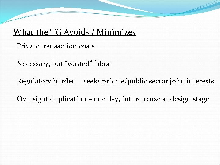 What the TG Avoids / Minimizes Private transaction costs Necessary, but “wasted” labor Regulatory