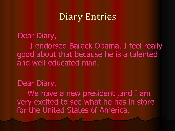 Diary Entries Dear Diary, I endorsed Barack Obama. I feel really good about that