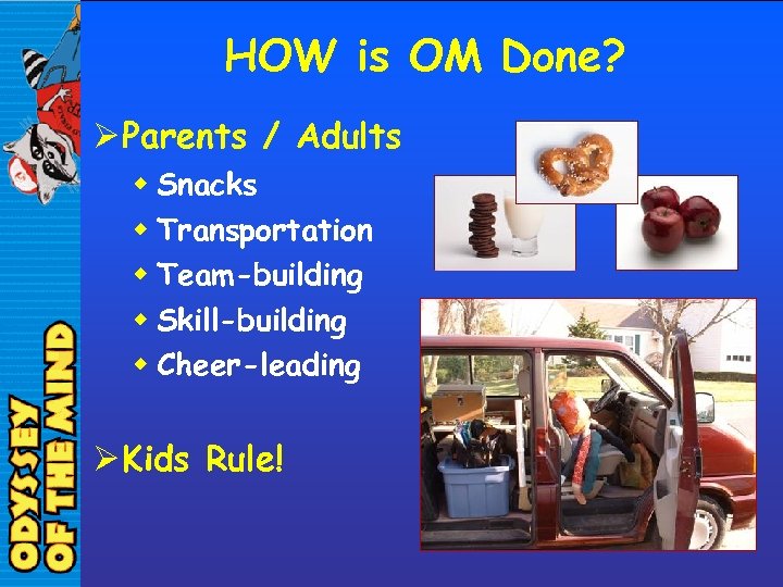 HOW is OM Done? Ø Parents / Adults w Snacks w Transportation w Team-building