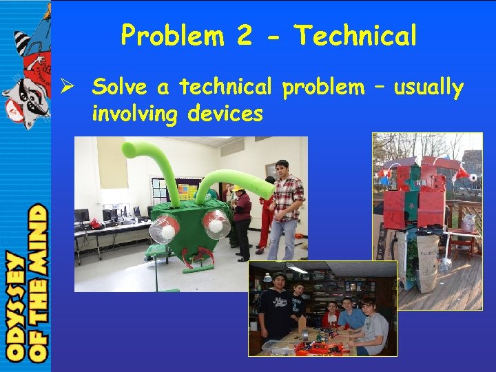 Problem 2 - Technical Ø Solve a technical problem – usually involving devices 