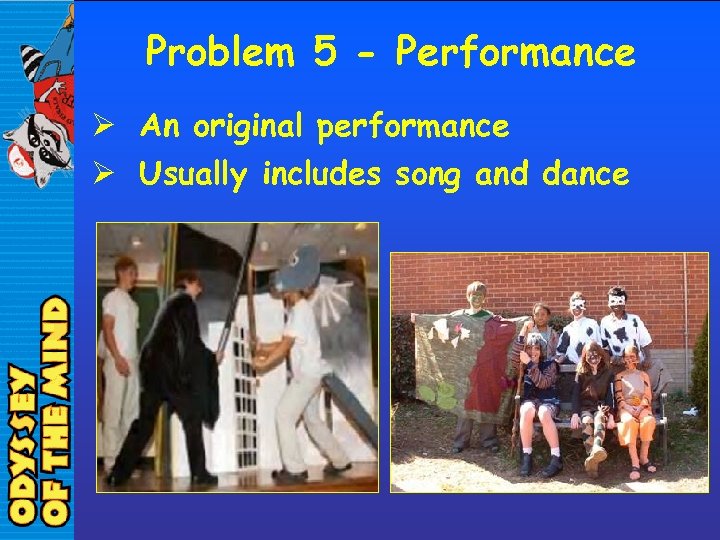 Problem 5 - Performance Ø An original performance Ø Usually includes song and dance