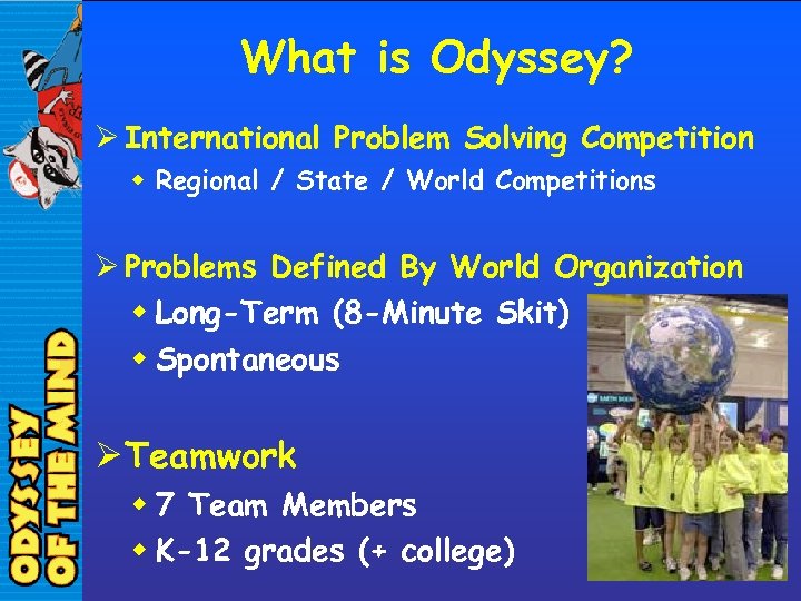 What is Odyssey? Ø International Problem Solving Competition w Regional / State / World