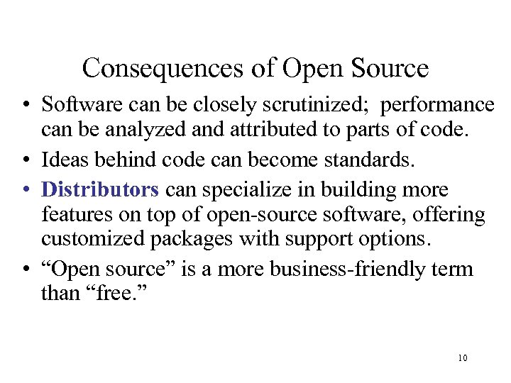 Consequences of Open Source • Software can be closely scrutinized; performance can be analyzed