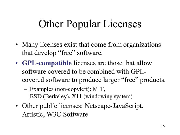 Other Popular Licenses • Many licenses exist that come from organizations that develop “free”