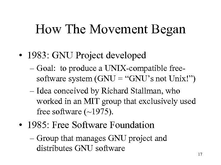 How The Movement Began • 1983: GNU Project developed – Goal: to produce a