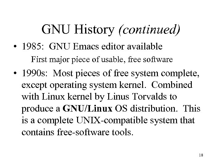 GNU History (continued) • 1985: GNU Emacs editor available First major piece of usable,