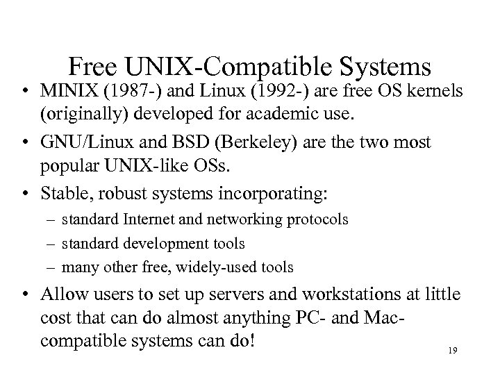 Free UNIX-Compatible Systems • MINIX (1987 -) and Linux (1992 -) are free OS