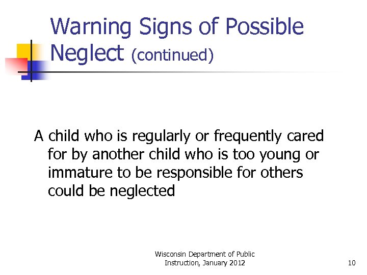 Warning Signs of Possible Neglect (continued) A child who is regularly or frequently cared