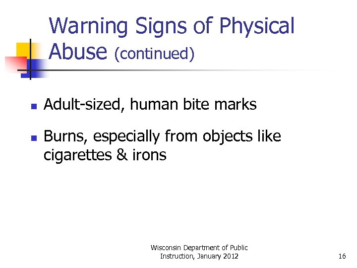 Warning Signs of Physical Abuse (continued) n n Adult-sized, human bite marks Burns, especially