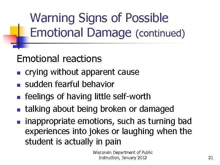 Warning Signs of Possible Emotional Damage (continued) Emotional reactions n n n crying without