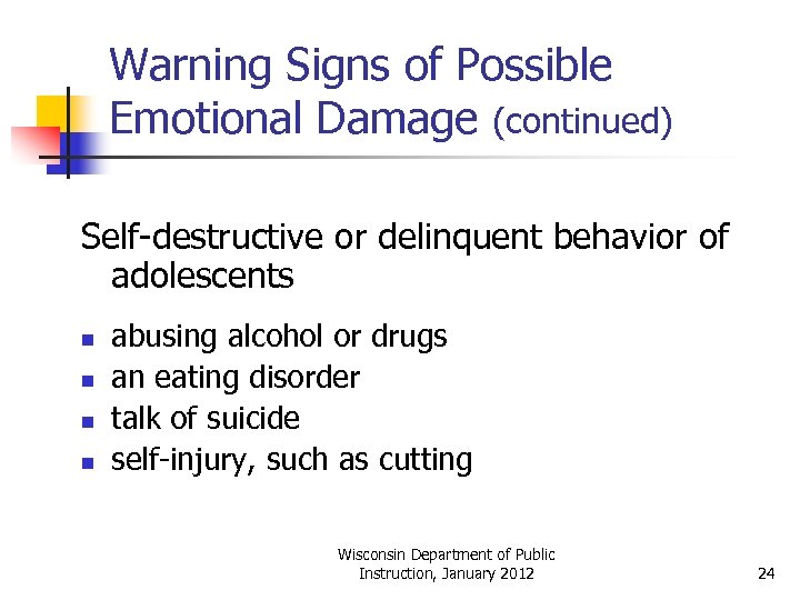 Warning Signs of Possible Emotional Damage (continued) Self-destructive or delinquent behavior of adolescents n