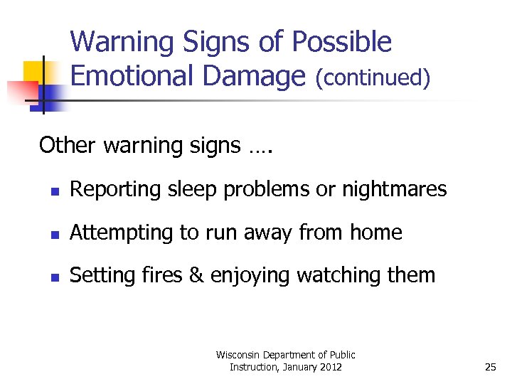 Warning Signs of Possible Emotional Damage (continued) Other warning signs …. n Reporting sleep