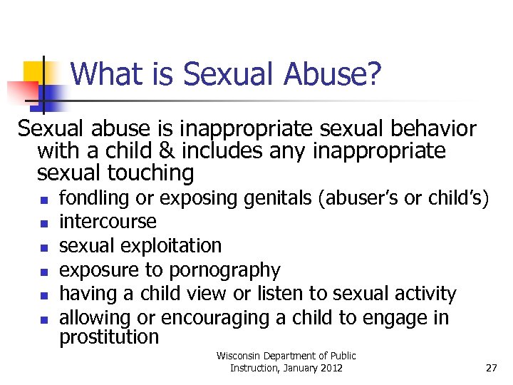 What is Sexual Abuse? Sexual abuse is inappropriate sexual behavior with a child &