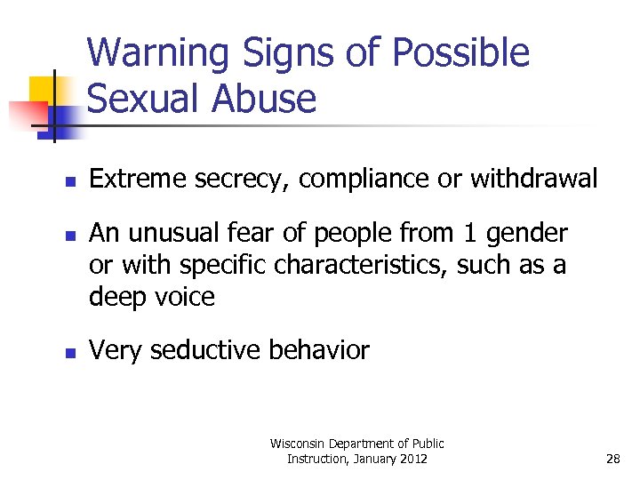 Warning Signs of Possible Sexual Abuse n n n Extreme secrecy, compliance or withdrawal