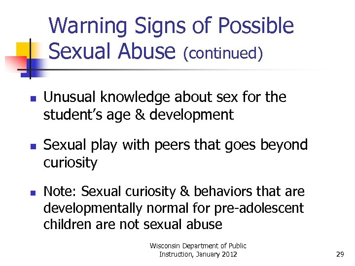 Warning Signs of Possible Sexual Abuse (continued) n n n Unusual knowledge about sex