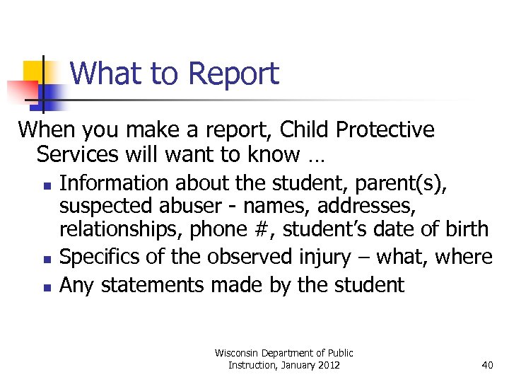 What to Report When you make a report, Child Protective Services will want to