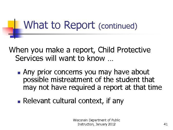 What to Report (continued) When you make a report, Child Protective Services will want