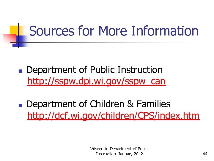 Sources for More Information n n Department of Public Instruction http: //sspw. dpi. wi.