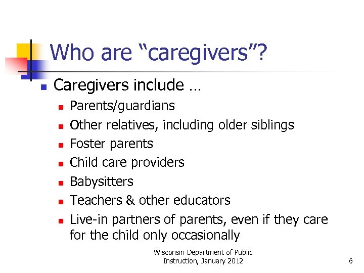 Who are “caregivers”? n Caregivers include … n n n n Parents/guardians Other relatives,